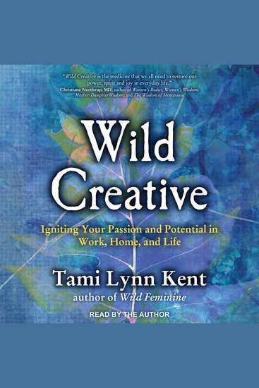 Wild Creative - Igniting Your Passion and Potential in Work Home and Life - cover