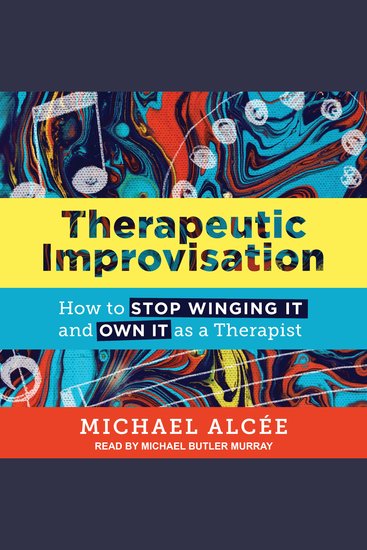 Therapeutic Improvisation - How to Stop Winging It and Own It as a Therapist - cover