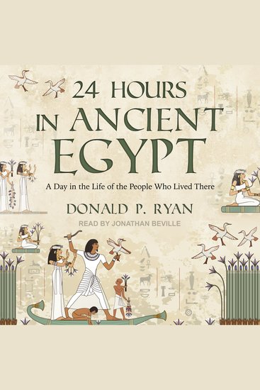 24 Hours in Ancient Egypt - A Day in the Life of the People Who Lived There - cover