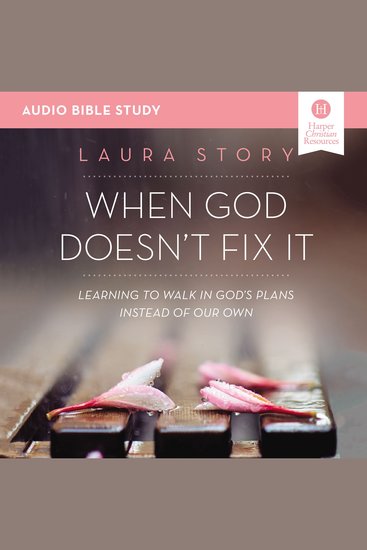 When God Doesn't Fix It: Audio Bible Studies - Learning to Walk in God's Plans Instead of Our Own - cover