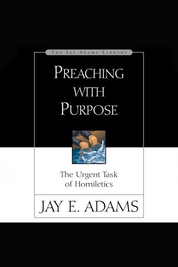 Preaching with Purpose - The Urgent Task of Homiletics - cover