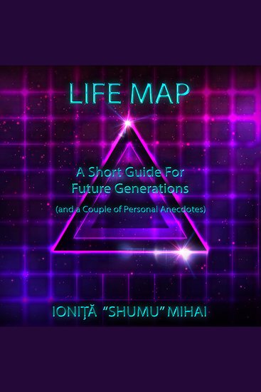 Life Map - A Short Guide For Future Generations - (and a couple of personal anecdotes) - cover