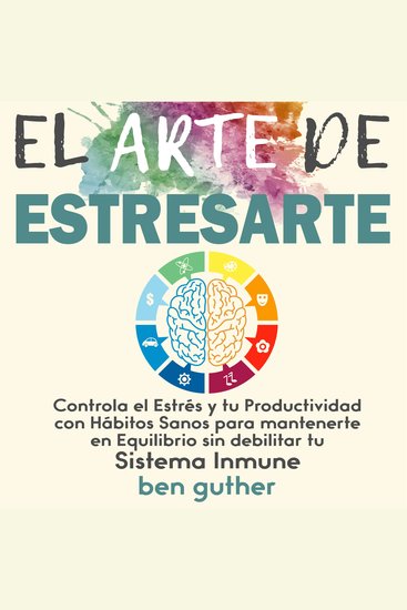 El Arte de Estresarte: Controla el Estrés y tu Productividad con Hábitos sanos para mantenerte en Equilibrio sin debilitar tu Sistema Inmune - cover