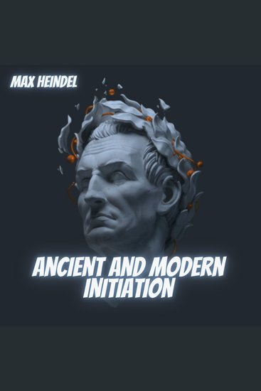 Ancient and Modern Initiation - Max Heindel - cover