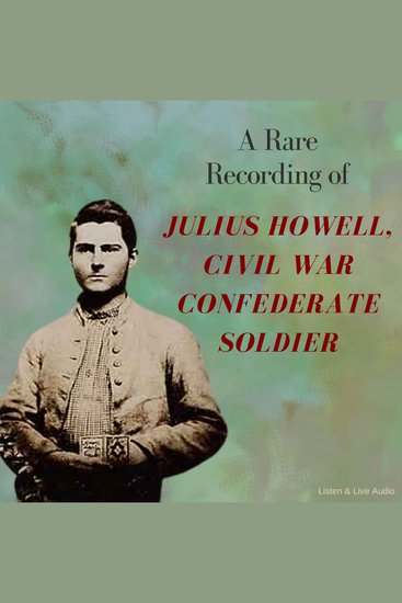 A Rare Recording of Julius Howell Civil War Confederate Soldier - cover