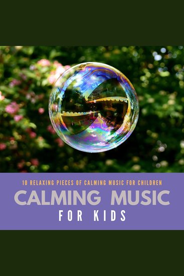 Calming Music For Kids - 10 Relaxing Pieces Of Calming Music For Children - cover