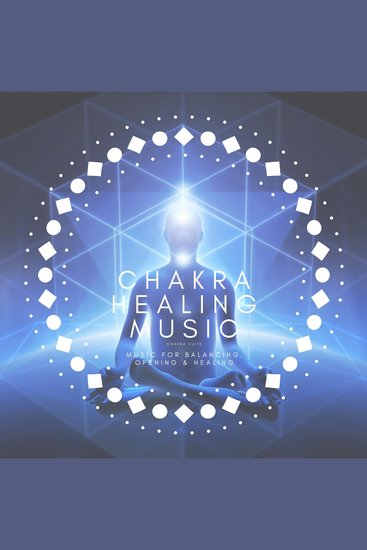 Chakra Suite: Chakra Healing Music - Music for Balancing Opening and Healing - cover