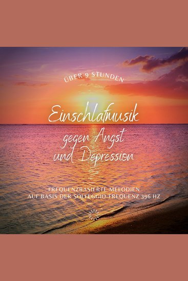 Einschlafmusik gegen Angst und Depression (Update 2022) - Frequenzbasierte Melodien auf Basis der Solfeggio-Frequenz 396 Hz - cover