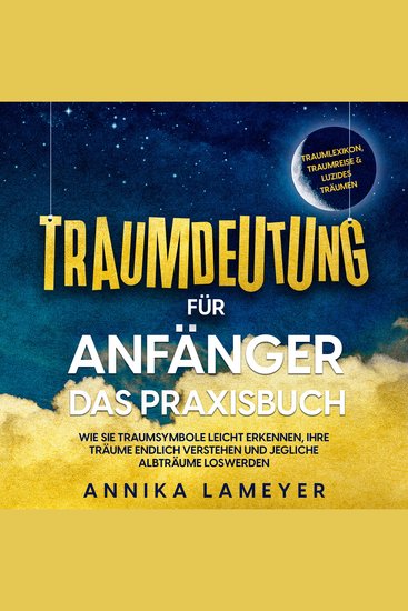 Traumdeutung für Anfänger - Das Praxisbuch: Wie Sie Traumsymbole leicht erkennen Ihre Träume endlich verstehen und jegliche Albträume loswerden | inkl Traumlexikon Traumreise & Luzides Träumen - cover