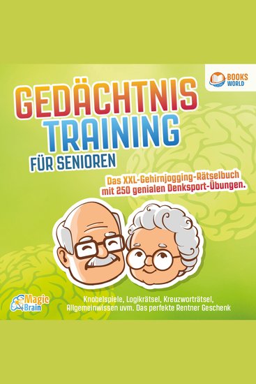 Gedächtnistraining für Senioren - Das XXL Gehirnjogging Rätselbuch mit 250 genialen Denksport-Übungen: Knobelspiele Logikrätsel Kreuzworträtsel Allgemeinwissen uvm - Das perfekte Rentner Geschenk - cover