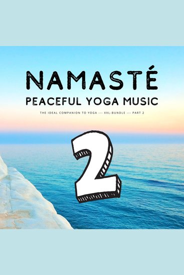 Namasté | Peaceful Yoga Music | Vol 2 - The Ideal Companion To Yoga - XXL-Bundle - cover
