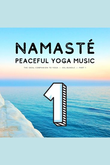 Namasté | Peaceful Yoga Music - The Ideal Companion To Yoga - XXL-Bundle - Vol 1 - cover