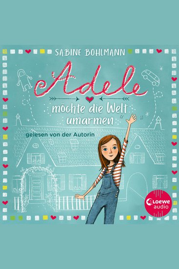 Adele möchte die Welt umarmen - Eine warmherzige Geschichte über Adeles turbulentes Familenleben - geschrieben und gelesen von Bestsellerautorin Sabine Bohlmann - cover