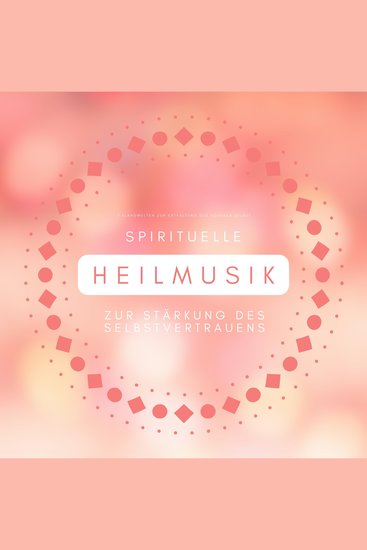 Spirituelle Heilmusik zur Stärkung des Selbstvertrauens - 7 Klangwelten zur Entfaltung des »Höheren Selbst« - cover