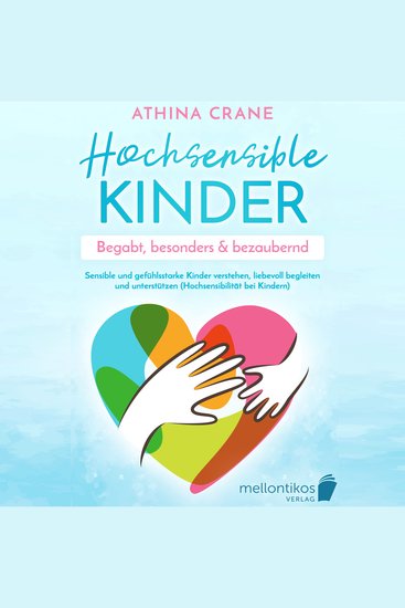 Hochsensible Kinder – begabt besonders & bezaubernd: Sensible und gefühlsstarke Kinder verstehen liebevoll begleiten und unterstützen (Hochsensibilität bei Kindern) - cover