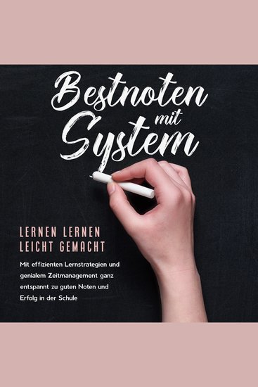 Bestnoten mit System – Lernen lernen leicht gemacht: Mit effizienten Lernstrategien und genialem Zeitmanagement ganz entspannt zu guten Noten und Erfolg in der Schule - cover