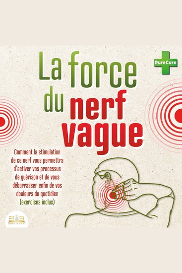 La force du nerf vague: Comment la stimulation de ce nerf vous permettra d'activer vos processus de guérison et de vous débarrasser enfin de vos douleurs du quotidien (exercices inclus) - cover