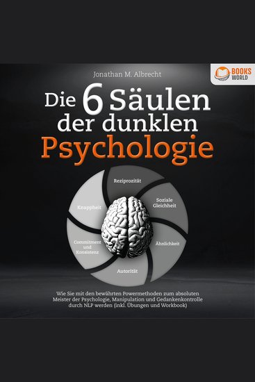 Die 6 Säulen der dunklen Psychologie: Wie Sie mit den bewährten Powermethoden zum absoluten Meister der Psychologie Manipulation und Gedankenkontrolle durch NLP werden (inkl Übungen und Workbook) - cover