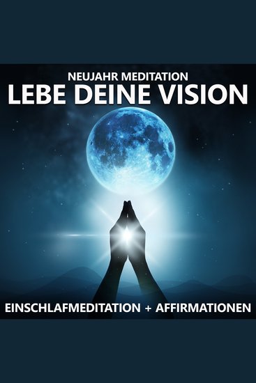 Neujahr Meditation | Lebe deine Vision - Einschlafmeditation + Affirmationen - cover