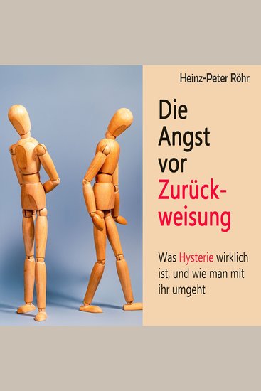 Die Angst vor Zurückweisung - Was Hysterie wirklich ist und wie man mit ihr umgeht - cover