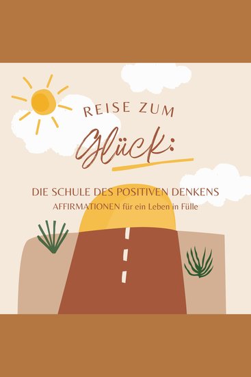 Reise zum Glück: Affirmationen für ein Leben in Fülle - Die Schule des positiven Denkens - cover