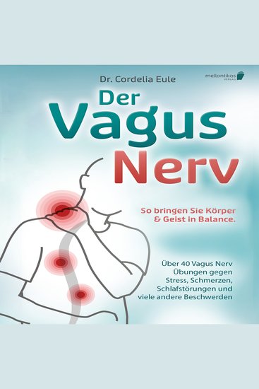 Der Vagus Nerv: So bringen Sie Körper & Geist in Balance Über 40 Vagus Nerv Übungen gegen Stress Schmerzen Schlafstörungen und viele andere Beschwerden - cover