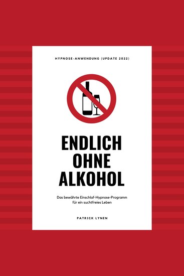 Endlich ohne Alkohol Hypnose-Anwendung - Das bewährte Einschlaf-Hypnose-Programm für ein suchtfreies Leben (Update 2022) - cover