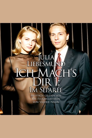 Ich Mach's Dir 1: Das Séparée - Erotisch gelesen aus: Die Flugbegleiterin von Valerie Nilon - cover