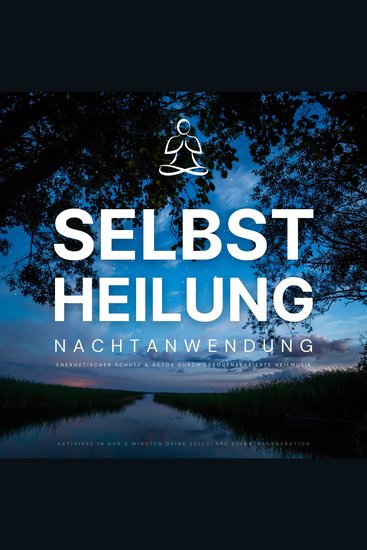 Selbstheilung: Nachtanwendung - Aktiviere in nur 3 Minuten deine zelluläre Selbstregeneration - Energetischer Schutz & Detox durch frequenzbasierte Heilmusik - cover