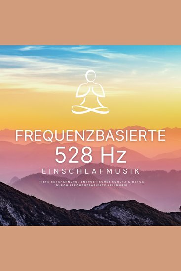 Frequenzbasierte 528 Hz Einschlafmusik - Tiefe Entspannung energetischer Schutz & Detox durch frequenzbasierte Heilmusik - cover