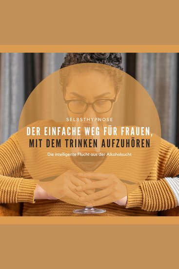 Der einfache Weg für Frauen mit dem Trinken aufzuhören - Die intelligente Flucht aus der Alkoholsucht: Selbsthypnose-Anwendung - cover