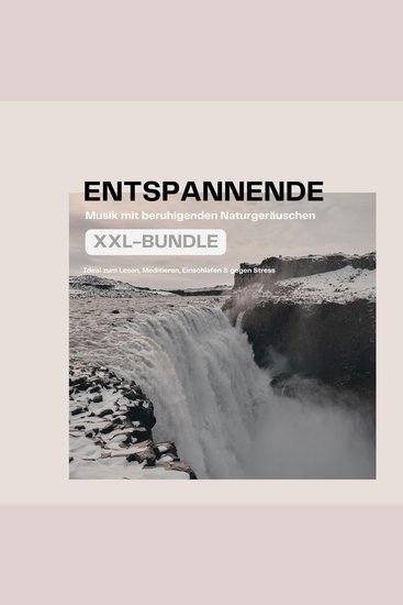 Entspannende Musik mit beruhigenden Naturgeräuschen - Ideal zum Lesen Meditieren Einschlafen & gegen Stress (XXL-Bundle) - cover