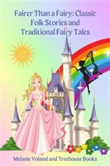 Fairer Than a Fairy: Classic Folk Stories and Traditional Fairy Tales - cover