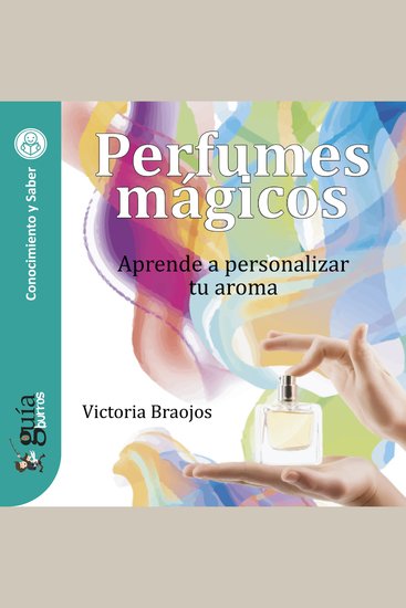 GuíaBurros: Perfumes mágicos - Aprende a personalizar tu aroma - cover