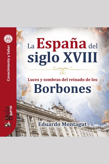 GuíaBurros: La España del siglo XVIII - Luces y sombras del reinado de los Borbones - cover
