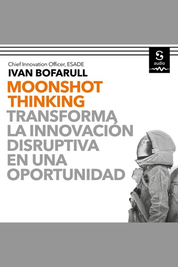 Moonshot Thinking - Transforma la innovación disruptiva en una oportunidad - cover