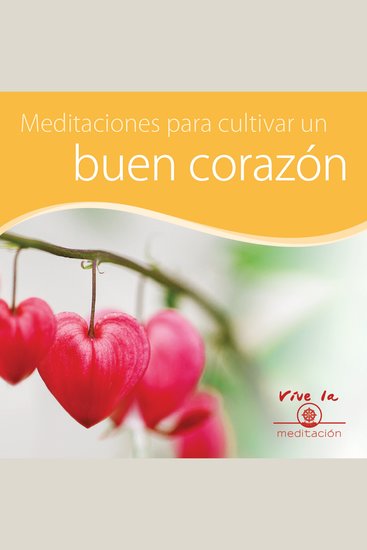 Meditación para cultivar un buen corazón - Vive la meditación - cover
