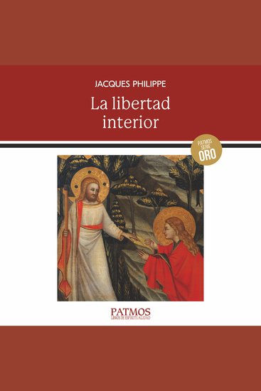 La libertad interior - La fuerza de la fe de la esperanza y del amor - cover