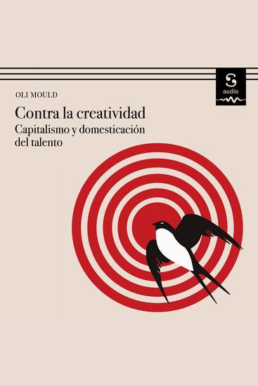 Contra la creatividad - Capitalismo y domesticación del talento - cover