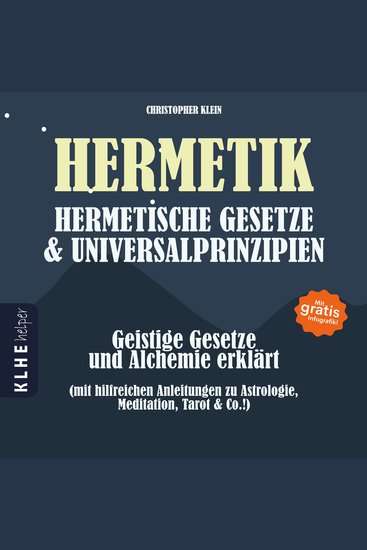Hermetik hermetische Gesetze & Universalprinzipien - Geistige Gesetze und Alchemie erklärt - mit hilfreichen Anleitungen zu Astrologie Meditation Tarot & Co! Mit gratis Infografik! - cover