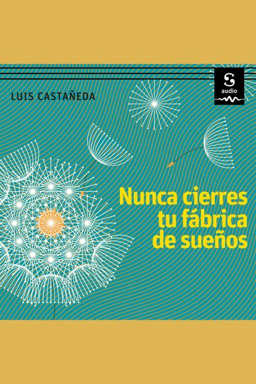 Nunca cierres tu fábrica de sueños - Secretos poderosos para que logres todo lo que has soñado - cover