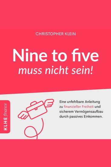 Nine to five muss nicht sein! - Eine unfehlbare Anleitung zu finanzieller Freiheit und sicherem Vermögensaufbau durch passives Einkommen - cover