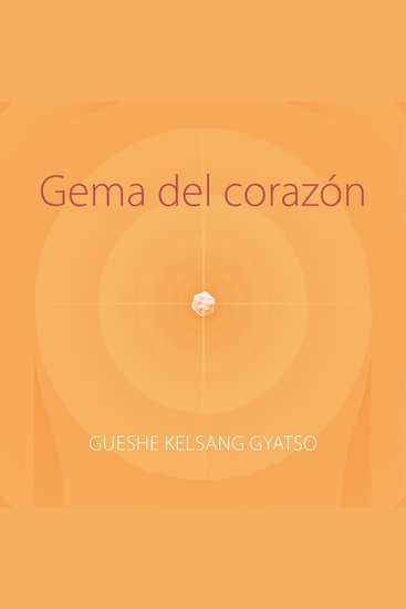 Gema del corazón - Las prácticas esenciales del budismo kadampa - cover