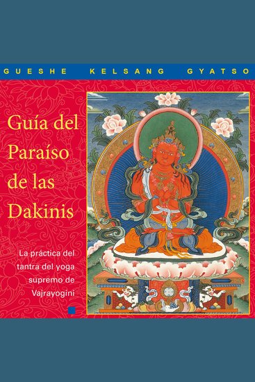 Guía del Paraíso de las Dakinis - La práctica del tantra del yoga supremo de Vajrayoguini - cover
