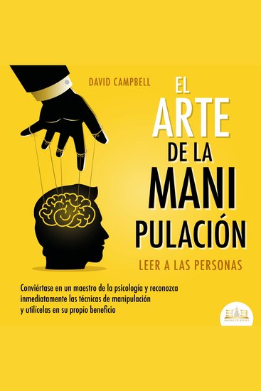 El arte de la Manipulación - Leer a las personas: Conviértase en un maestro de la psicología a partir de ahora reconozca inmediatamente las técnicas de manipulación sistemática y utilícelas en su propio beneficio - cover