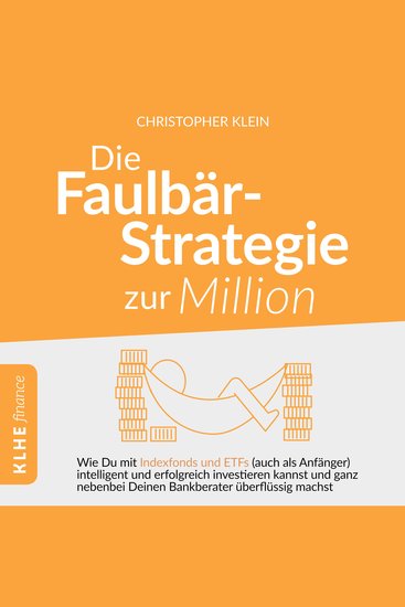 Die Faulbär-Strategie zur Million - Wie Du mit Indexfonds und ETFs - auch als Anfänger - intelligent und erfolgreich investieren kannst und ganz nebenbei Deinen Bankberater überflüssig machst - cover