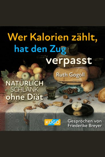 Wer Kalorien zählt hat den Zug verpasst - Natürlich schlank ohne Diät - cover