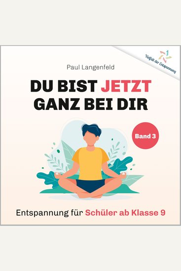 Du bist jetzt ganz bei Dir – Vielfalt der Entspannung - Band 3: Entspannung für Schüler ab Klasse 9 - cover