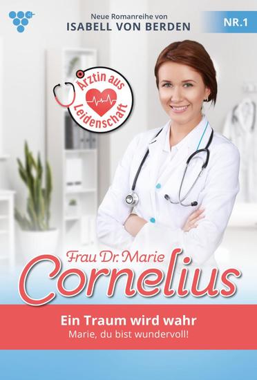 Ein Traum wird wahr - Frau Dr Marie Cornelius 1 – Familienroman - cover
