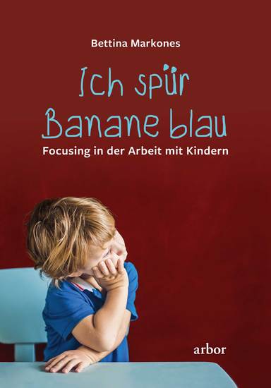 Ich spür Banane blau - Focusing in der Arbeit mit Kindern - cover